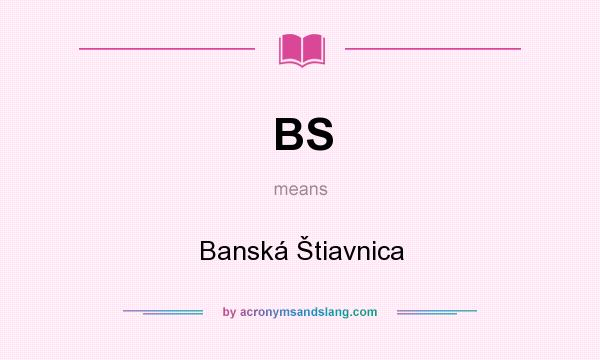 What does BS mean? It stands for Banská Štiavnica