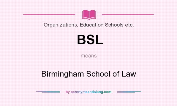 What does BSL mean? It stands for Birmingham School of Law
