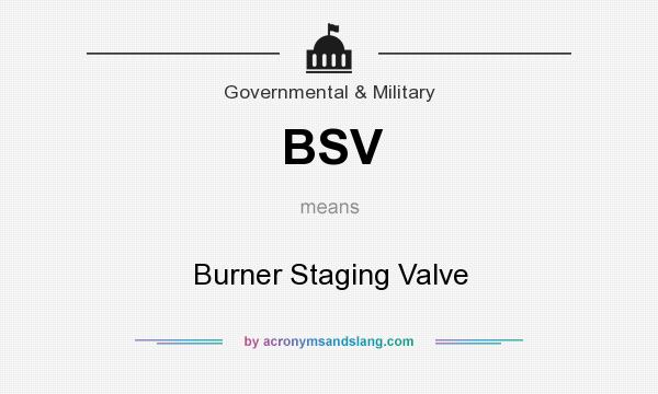 What does BSV mean? It stands for Burner Staging Valve