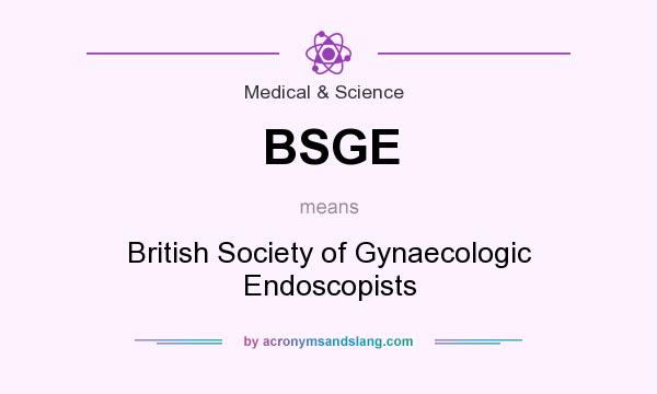What does BSGE mean? It stands for British Society of Gynaecologic Endoscopists