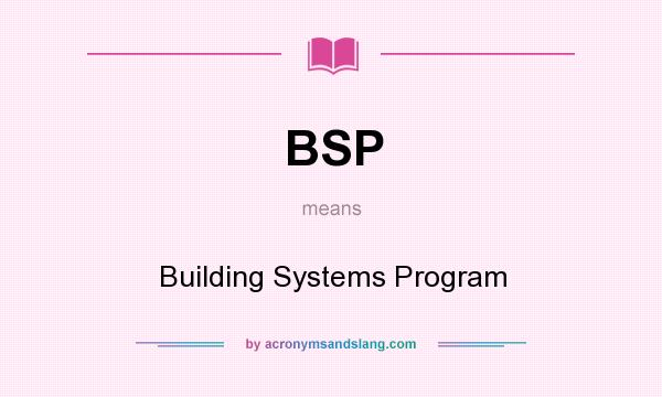 What does BSP mean? It stands for Building Systems Program