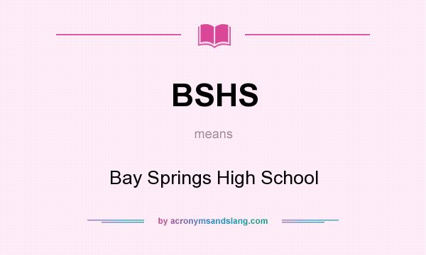 What does BSHS mean? It stands for Bay Springs High School