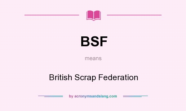 What does BSF mean? It stands for British Scrap Federation