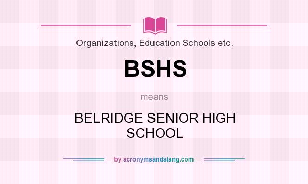 What does BSHS mean? It stands for BELRIDGE SENIOR HIGH SCHOOL