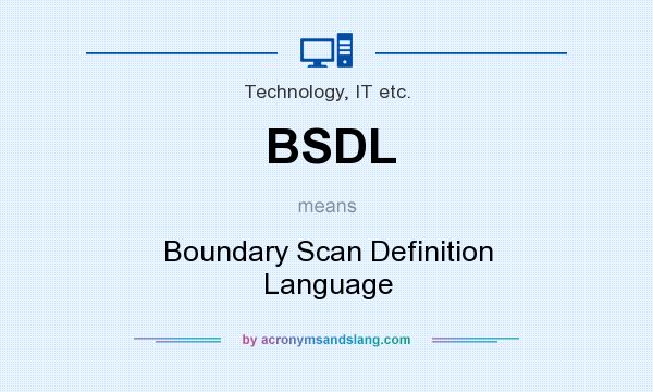What does BSDL mean? It stands for Boundary Scan Definition Language