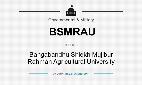 What does BSMRAU mean? It stands for Bangabandhu Shiekh Mujibur Rahman Agricultural University