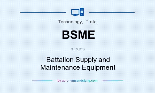 What does BSME mean? It stands for Battalion Supply and Maintenance Equipment