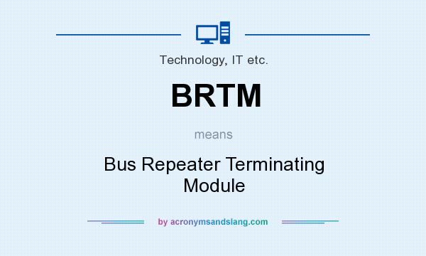 What does BRTM mean? It stands for Bus Repeater Terminating Module