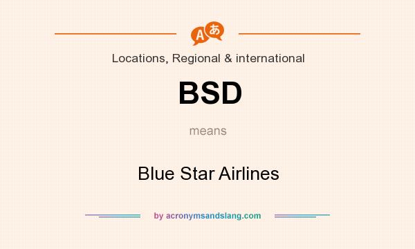 What does BSD mean? It stands for Blue Star Airlines