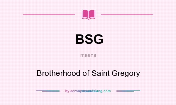 What does BSG mean? It stands for Brotherhood of Saint Gregory