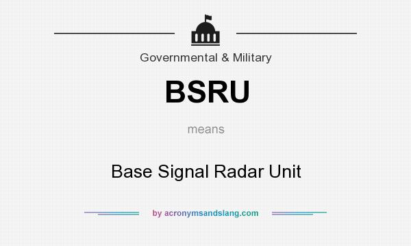 What does BSRU mean? It stands for Base Signal Radar Unit