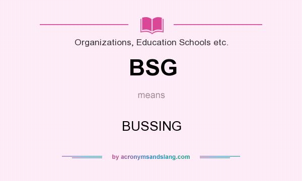 What does BSG mean? It stands for BUSSING