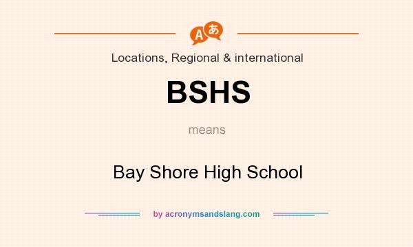 What does BSHS mean? It stands for Bay Shore High School