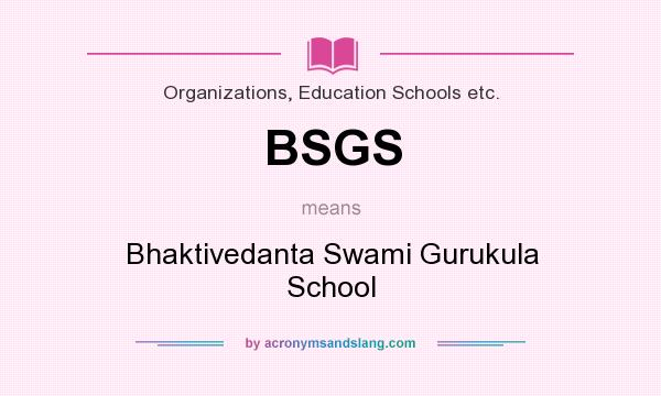 What does BSGS mean? It stands for Bhaktivedanta Swami Gurukula School
