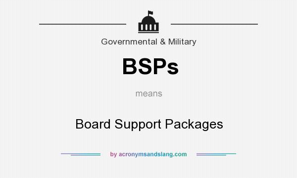 What does BSPs mean? It stands for Board Support Packages
