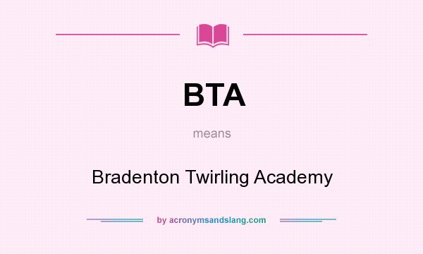 What does BTA mean? It stands for Bradenton Twirling Academy
