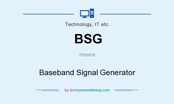 What does BSG mean? It stands for Baseband Signal Generator