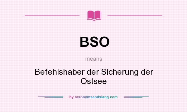 What does BSO mean? It stands for Befehlshaber der Sicherung der Ostsee