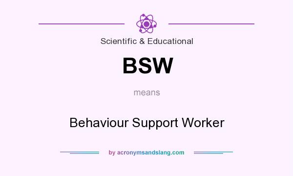 What does BSW mean? It stands for Behaviour Support Worker