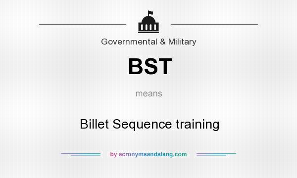 What does BST mean? It stands for Billet Sequence training