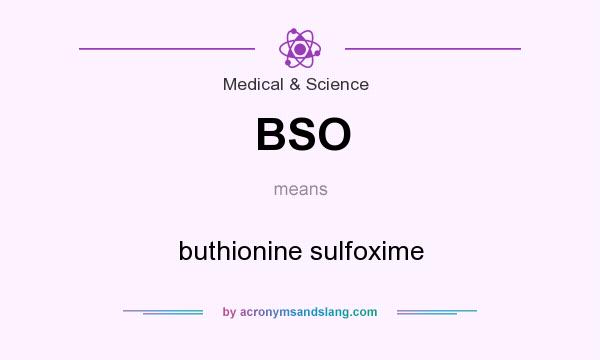 What does BSO mean? It stands for buthionine sulfoxime