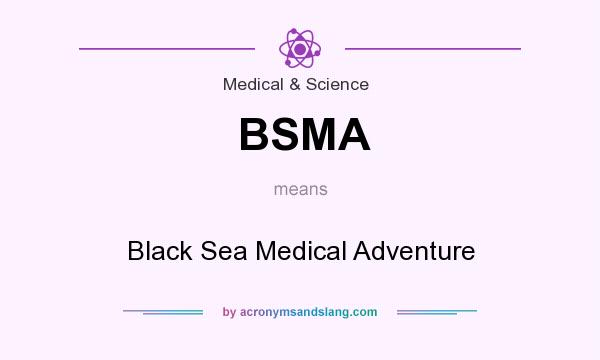 What does BSMA mean? It stands for Black Sea Medical Adventure