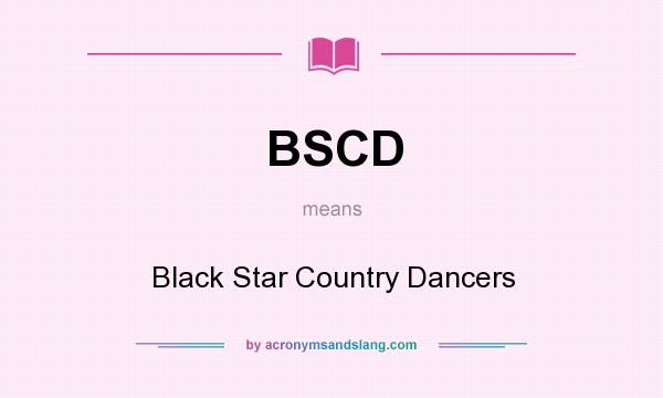 What does BSCD mean? It stands for Black Star Country Dancers