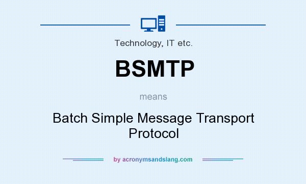 What does BSMTP mean? It stands for Batch Simple Message Transport Protocol