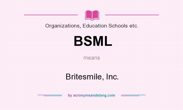 What does BSML mean? It stands for Britesmile, Inc.