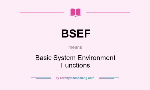 What does BSEF mean? It stands for Basic System Environment Functions