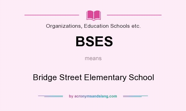 What does BSES mean? It stands for Bridge Street Elementary School