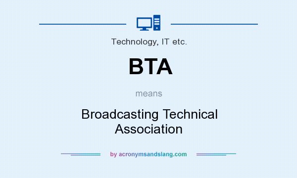 What does BTA mean? It stands for Broadcasting Technical Association