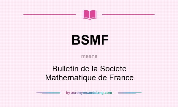 What does BSMF mean? It stands for Bulletin de la Societe Mathematique de France