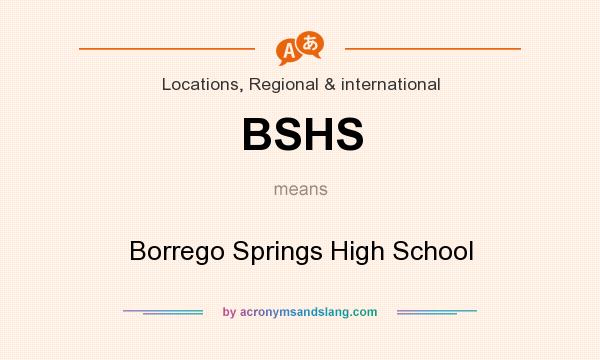 What does BSHS mean? It stands for Borrego Springs High School