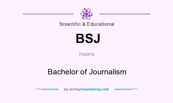 What does BSJ mean? It stands for Bachelor of Journalism
