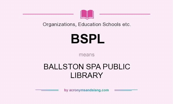 What does BSPL mean? It stands for BALLSTON SPA PUBLIC LIBRARY