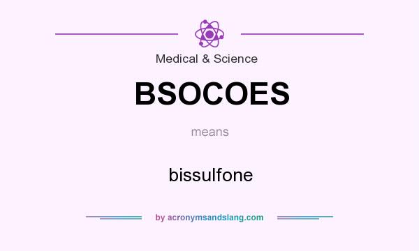 What does BSOCOES mean? It stands for bissulfone