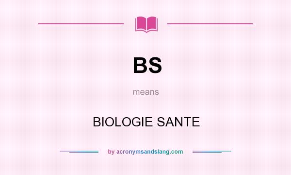 What does BS mean? It stands for BIOLOGIE SANTE
