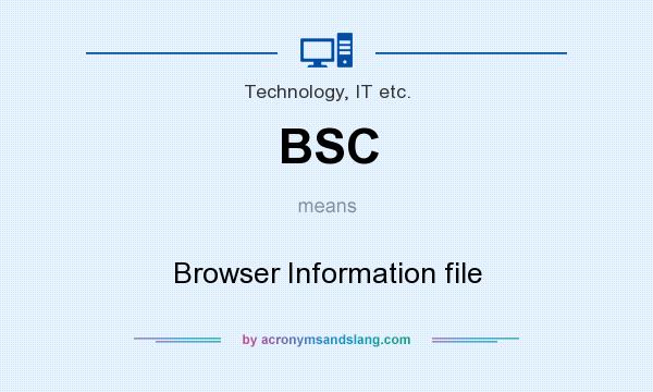 What does BSC mean? It stands for Browser Information file