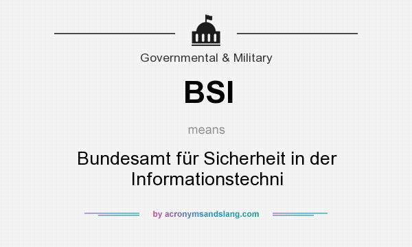 What does BSI mean? It stands for Bundesamt für Sicherheit in der Informationstechni