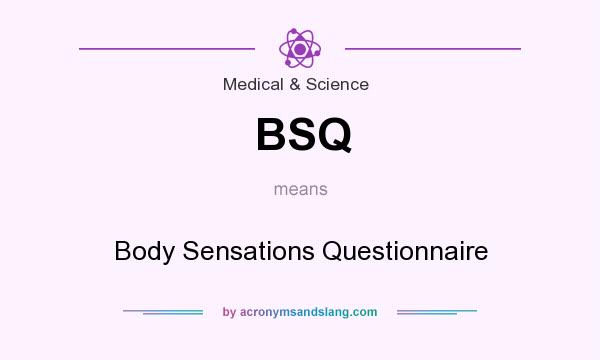 What does BSQ mean? It stands for Body Sensations Questionnaire