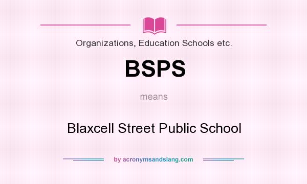 What does BSPS mean? It stands for Blaxcell Street Public School