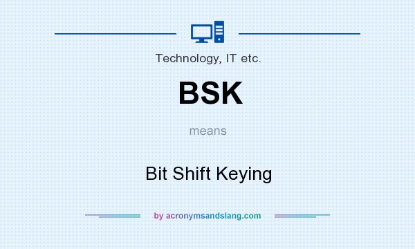 What does BSK mean? It stands for Bit Shift Keying