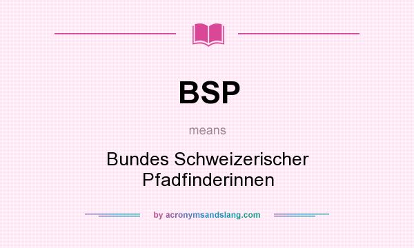 What does BSP mean? It stands for Bundes Schweizerischer Pfadfinderinnen
