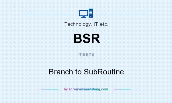 What does BSR mean? It stands for Branch to SubRoutine