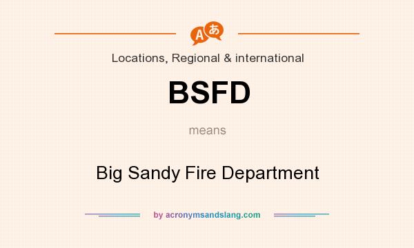 What does BSFD mean? It stands for Big Sandy Fire Department