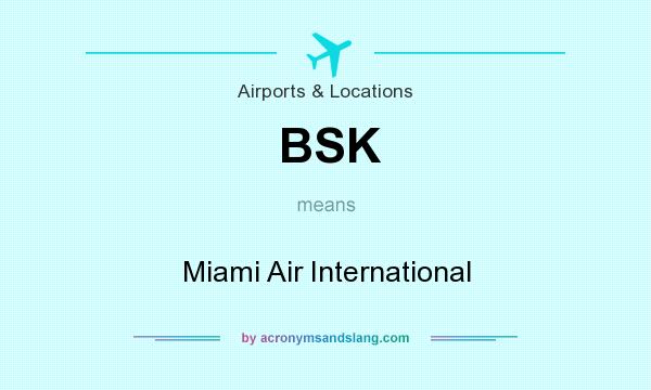 What does BSK mean? It stands for Miami Air International