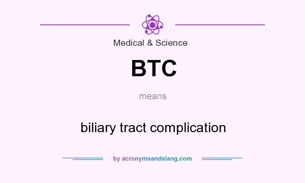 What does BTC mean? It stands for biliary tract complication