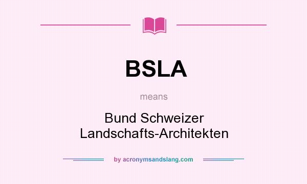 What does BSLA mean? It stands for Bund Schweizer Landschafts-Architekten