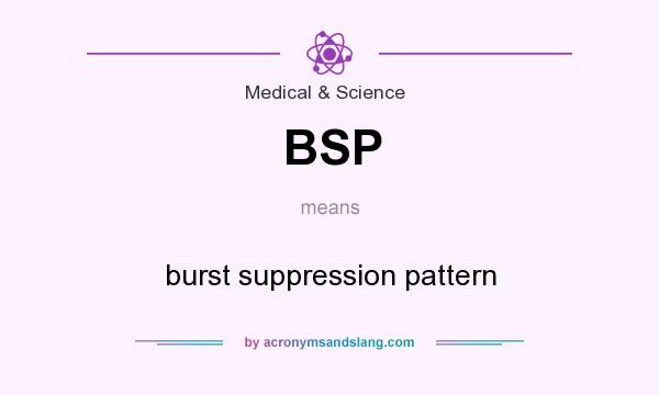 What does BSP mean? It stands for burst suppression pattern